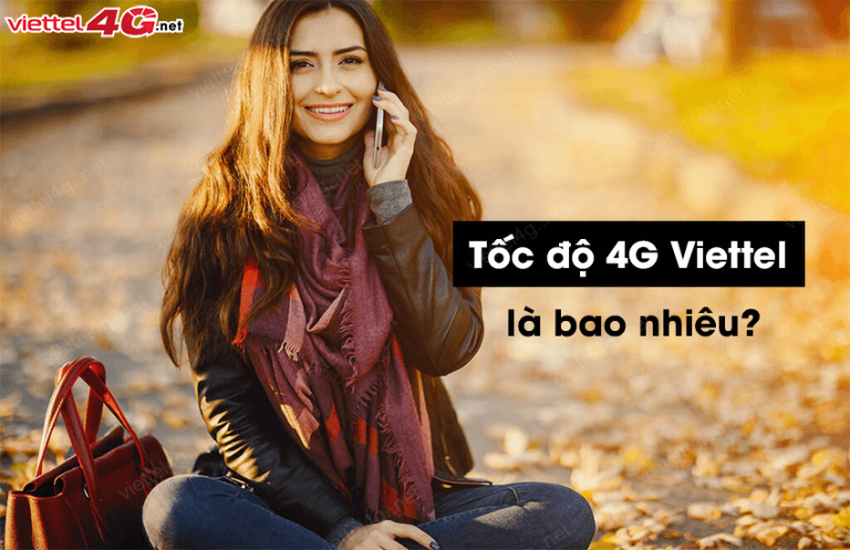 Tốc độ thường 4G của Viettel là bao nhiêu mạnh nhất