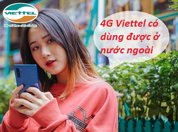 4G Viettel có dùng được ở nước ngoài không 4G Viettel có dùng được ở nước ngoài