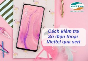 Cách kiểm tra số điện thoại Viettel qua seri