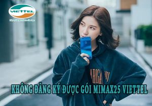 Không đăng ký được gói MIMAX25 của Viettel