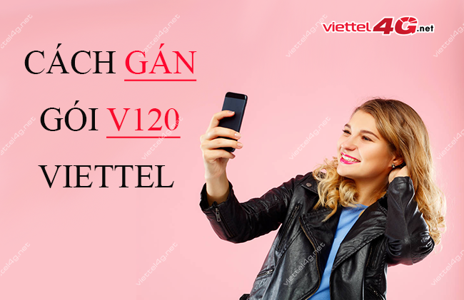 Cách gán gói V120 Viettel Cách gán gói V120 Viettel