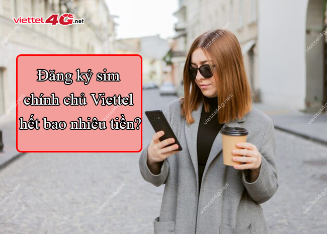 Đăng ký sim chính chủ Viettel bao nhiêu tiền? Đăng ký sim chính chủ Viettel bao nhiêu tiền?