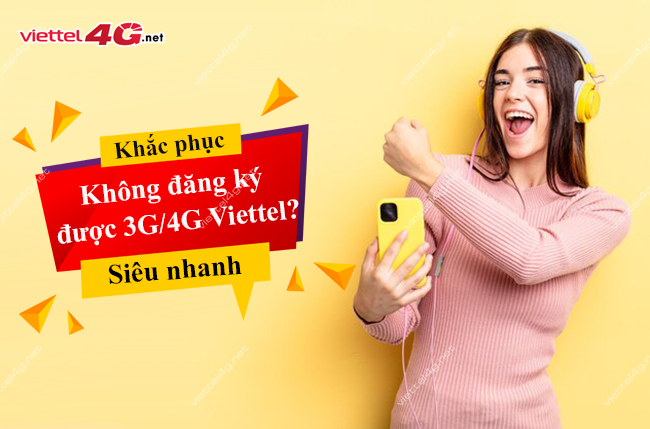 Tại sao không đăng ký được 3G/4G Viettel? Tại sao không đăng ký 3G/4G Viettel được?