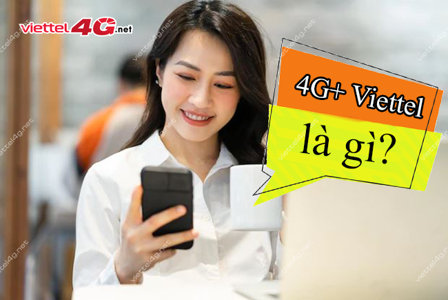 4G+ Viettel là gì? 4G+ Viettel là gì?