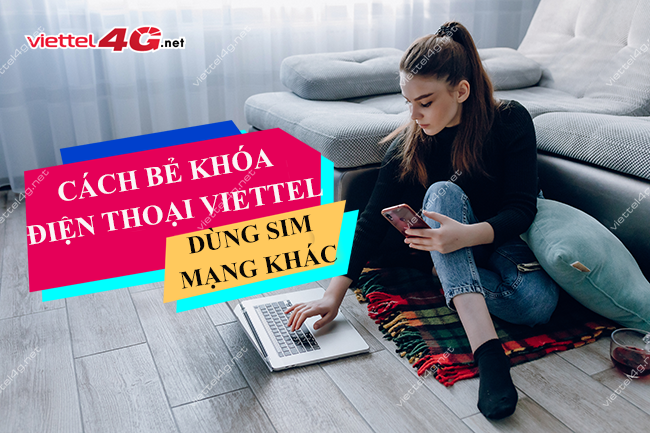 Cách bẻ khóa điện thoại Viettel dùng sim mạng khác Cách bẻ khóa điện thoại Viettel dùng sim mạng khác