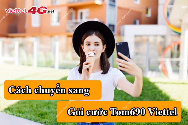 chuyển sang gói TOM690 Viettel chuyển sang gói TOM690 Viettel