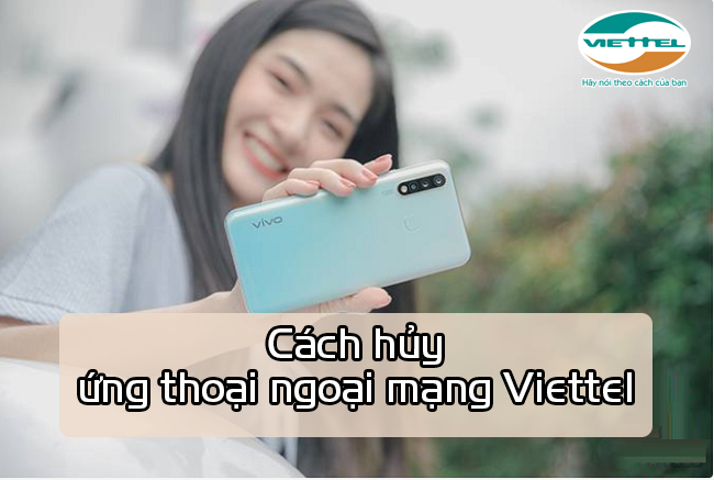 Cách hủy ứng thoại ngoại mạng Viettel như thế nào Cách hủy ứng thoại ngoại mạng Viettel