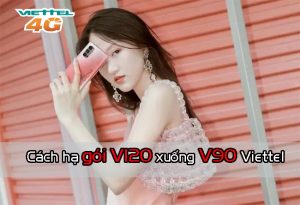 Cách hạ gói V120 xuống V90 Viettel