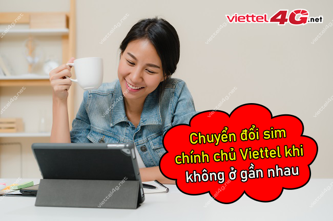 Chuyển đổi sim chính chủ khi không ở gần nhau Chuyển đổi sim chính chủ khi không ở gần nhau