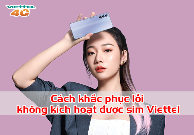 Không kích hoạt được sim Viettel vì sao Không kích hoạt được sim Viettel