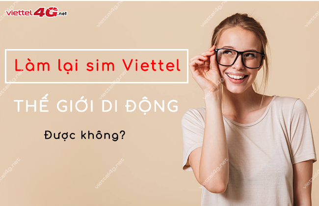 lam lai sim viettel o the gioi di dong duoc khong lam lai sim o the gioi di dong duoc khong viettel