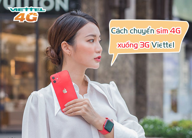 Cách chuyển sim 4G xuống 3G Viettel như thế nào? Cách chuyển sim 4G xuống 3G Viettel