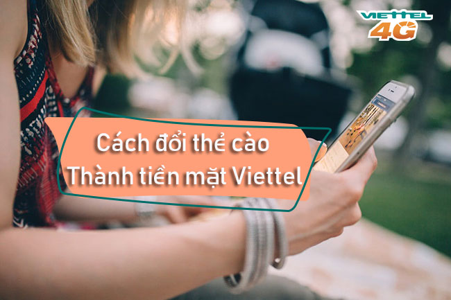 Cách đổi thẻ cào thành tiền mặt Viettel như thế nào Cách đổi thẻ cào thành tiền mặt Viettel