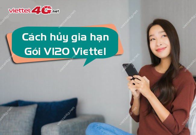 Cách hủy gia hạn gói V120 Viettel Cách hủy gia hạn gói V120 Viettel