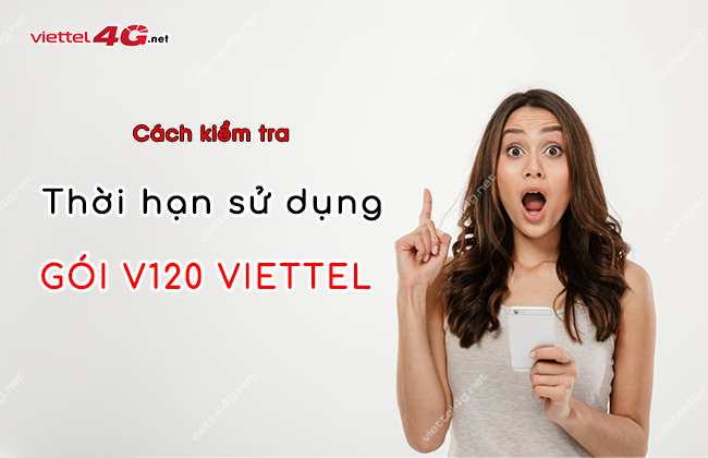 kiểm tra hạn dùng gói V120 Viettel Các cách kiểm tra hạn dùng gói V120 Viettel