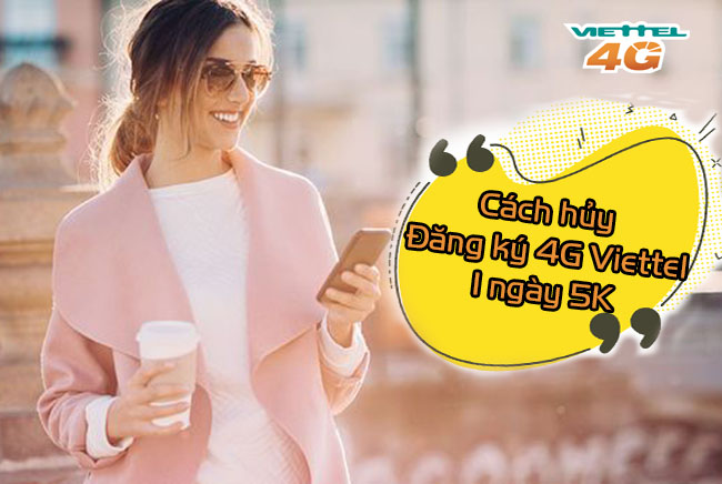Cách hủy đăng ký 4G Viettel 1 ngày 5K như thế nào Cách hủy đăng ký 4G Viettel 1 ngày 5K