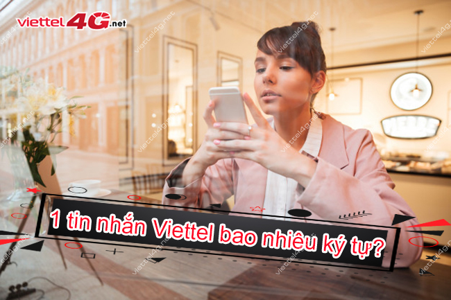 1 tin nhắn Viettel bao nhiêu ký tự 1 tin nhắn Viettel bao nhiêu ký tự