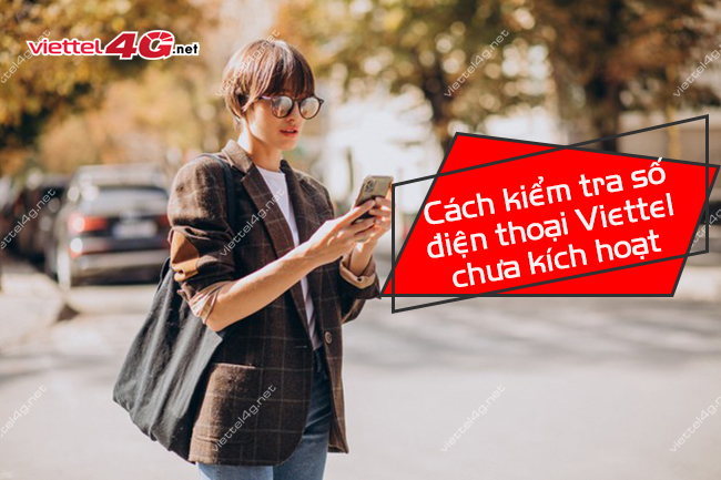 Cách kiểm tra số điện thoại Viettel chưa kích hoạt Cách kiểm tra số điện thoại Viettel chưa kích hoạt
