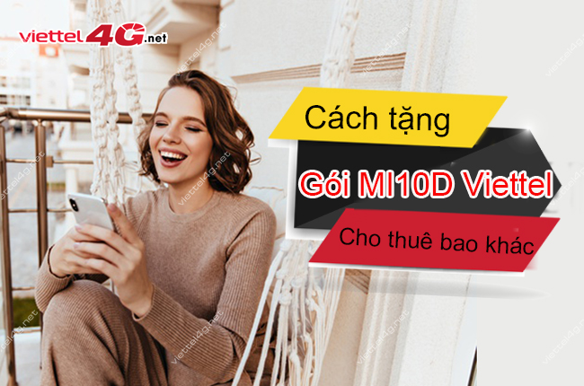 Tặng gói MI10D Viettel bằng cách nào Tặng gói MI10D Viettel
