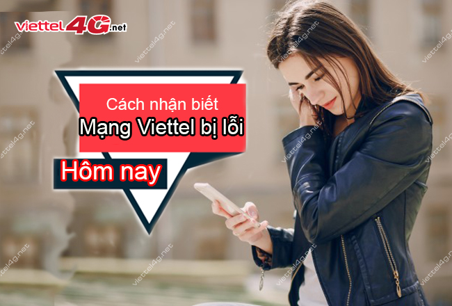 Mạng Viettel bị lỗi hôm nay là sao Mạng Viettel bị lỗi hôm nay