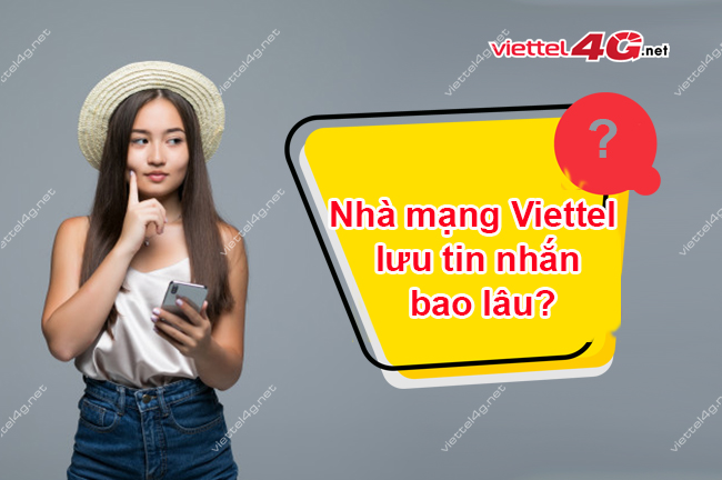 Nhà mạng Viettel lưu tin nhắn bao lâu? Nhà mạng Viettel lưu tin nhắn bao lâu?