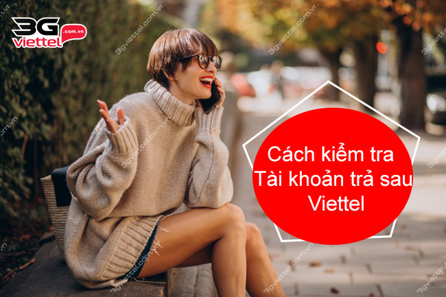 Cách kiểm tra tài khoản trả sau của Viettel Cách kiểm tra tài khoản trả sau của Viettel