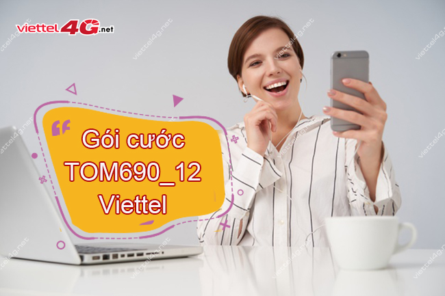 Gói cước TOM690-12 Viettel Gói cước TOM690-12 Viettel