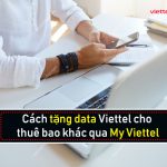 Cách tặng data Viettel cho thuê bao khác qua My Viettel