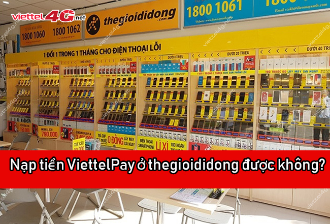 Nạp tiền ViettelPay ở thegioididong được không? Nạp tiền ViettelPay ở thegioididong được không?