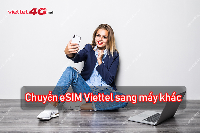 Chuyển esim Viettel sang máy khác Chuyển esim Viettel sang máy khác