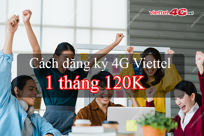 Cách đăng ký 4G Viettel 1 tháng 120K s Cách đăng ký 4G Viettel 1 tháng 120K s