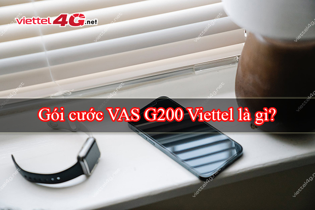 Gói cước VAS G200 Viettel là gì? Gói cước VAS G200 Viettel là gì?