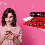 không cài được My Viettel?