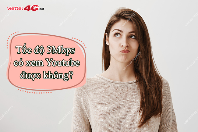 Tốc độ 3Mbps có xem được Youtube không? Tốc độ 3Mbps có xem được Youtube không?