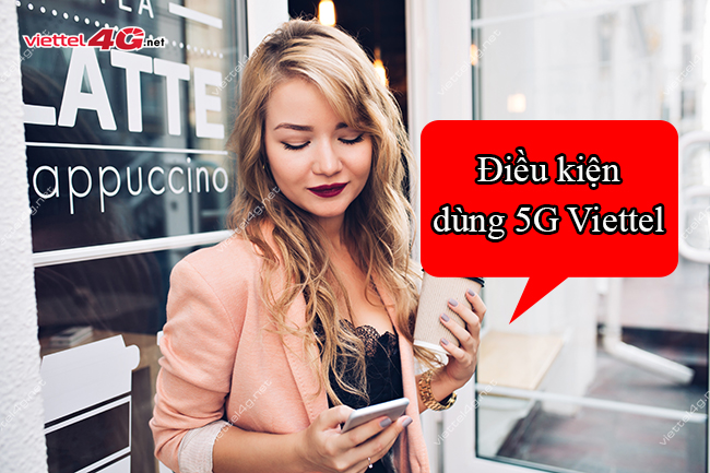 Điều kiện dùng 5G Viettel Điều kiện dùng 5G Viettel