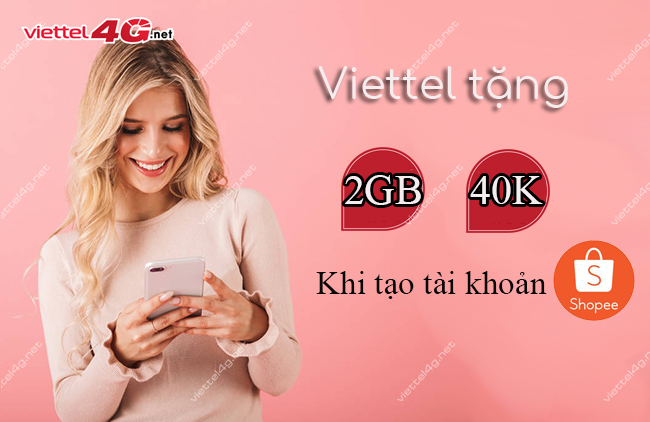 Viettel tặng 2GB hoặc 40K miễn phí khi tạo tài khoản Shopee Viettel tặng 2GB hoặc 40K miễn phí khi tạo tài khoản Shopee