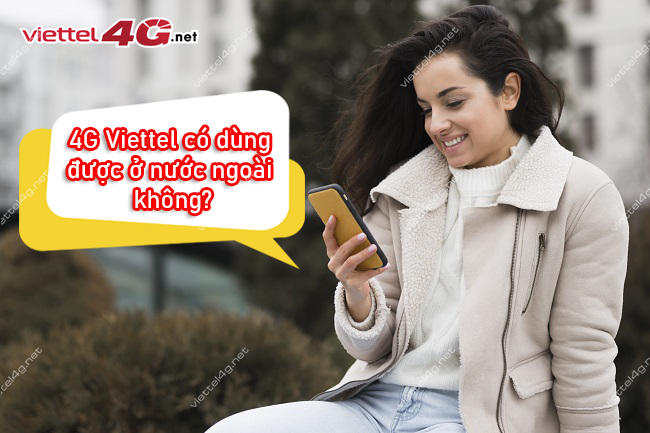 4G Viettel có dùng được ở nước ngoài không 4G Viettel có dùng được ở nước ngoài không