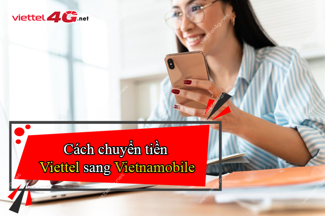 Cách chuyển tiền từ Viettel sang Vietnamobile Cách chuyển tiền từ Viettel sang Vietnamobile
