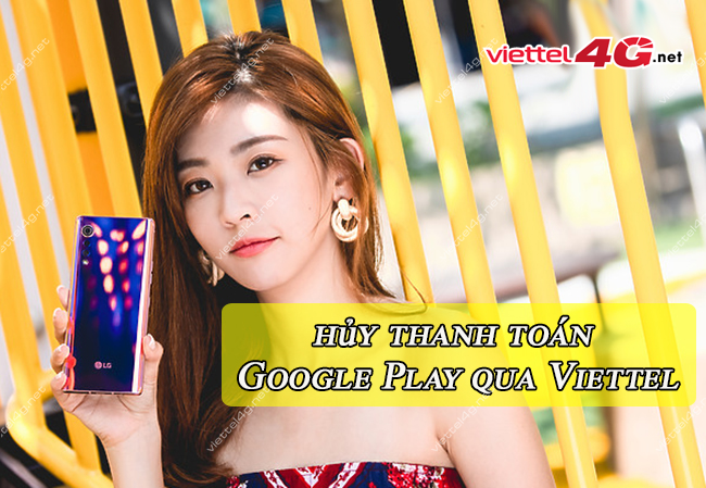 hủy thanh toán Google Play qua Viettel hủy thanh toán Google Play qua Viettel