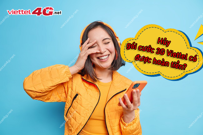 Hủy gói cước Viettel có được hoàn tiền Hủy gói cước 3G/4G Viettel có được hoàn tiền
