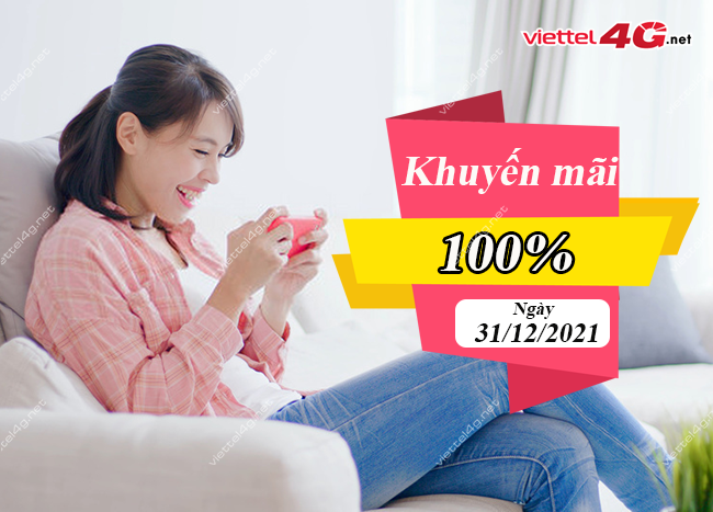 Viettel khuyến mãi 100% thẻ nạp ngày 31/12/2021 Viettel khuyến mãi 100% thẻ nạp ngày 31/12/2021