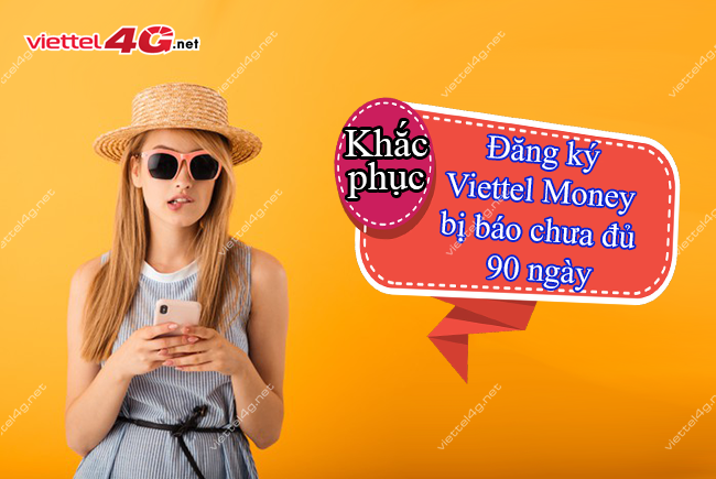 Lỗi đăng ký Viettel Money bị báo chưa đủ 90 ngày