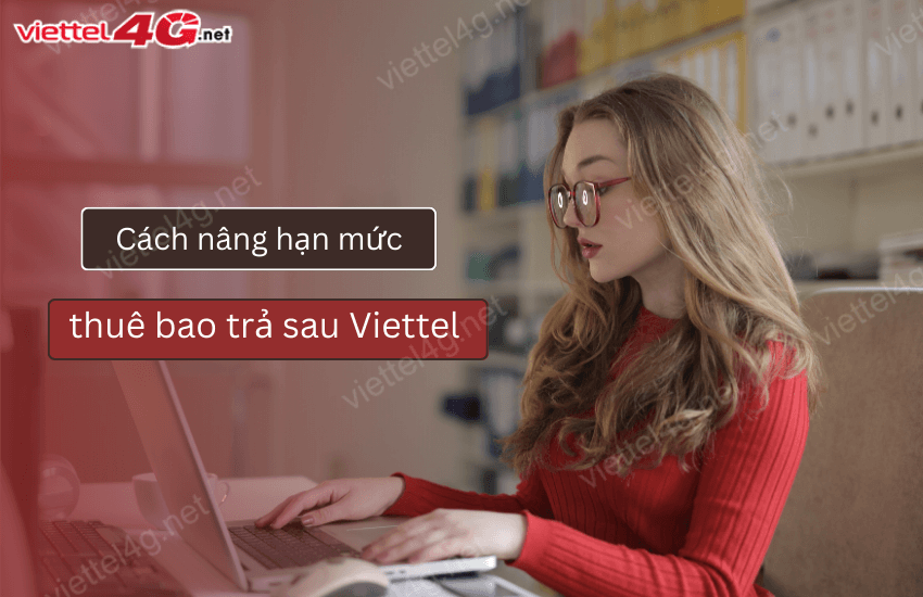 thay doi han muc thue bao tra sau viettel nang han muc thue bao tra sau viettel