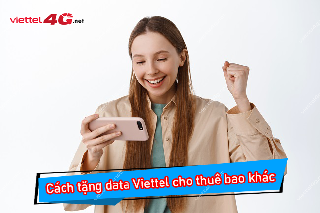 cách tặng data Viettel cho thuê bao khác cách tặng 4G Viettel cho thuê bao khác