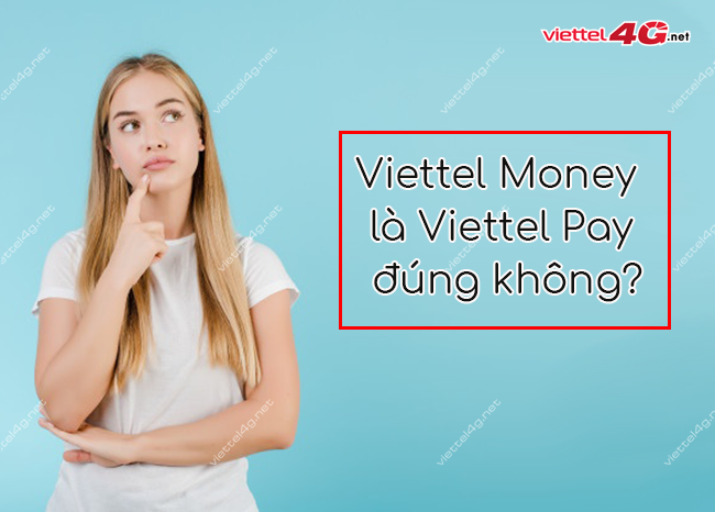 Viettel Money là Viettel Pay đúng không? Viettel Money là Viettel Pay đúng không?