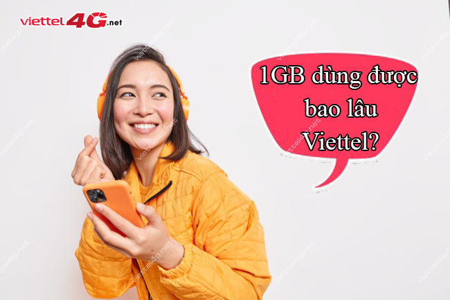1GB dùng được bao lâu Viettel 1GB dùng được bao lâu Viettel