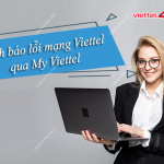 Cách báo lỗi mạng Viettel qua My Viettel