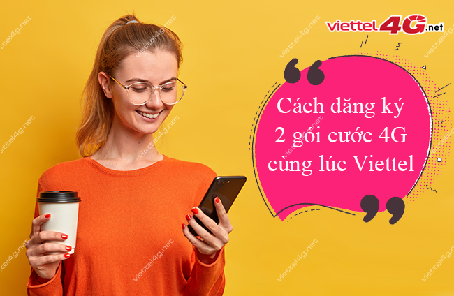Đăng ký 2 gói 4G Viettel cùng lúc Đăng ký 2 gói 4G Viettel cùng lúc