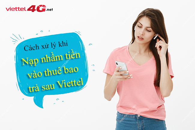 Nạp nhầm tiền vào thuê bao trả sau Viettel Nạp nhầm tiền vào thuê bao trả sau Viettel