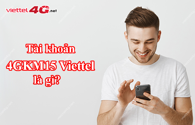 Tài khoản 4GKM15 Viettel Tài khoản 4GKM15 Viettel